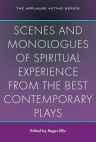 Title: Scenes and Monologues of Spiritual Experience from the Best Contemporary Plays, Author: Roger Ellis