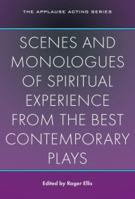 Title: Scenes and Monologues of Spiritual Experience from the Best Contemporary Plays, Author: Roger Ellis