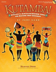 Title: Kutamba!: African and Jamaican Inspired Songs for the Diatonic Orff Ensembles, Author: Jane Lamb