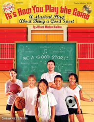 Title: It's How You Play the Game: A Musical Play About Being a Good Sport, Author: Jill Gallina