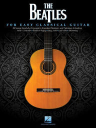 Title: The Beatles: for Easy Classical Guitar, Author: The Beatles