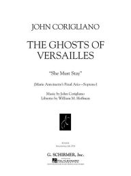 Title: She Must Stay from the opera The Ghosts of Versailles: Marie Antoinette's Final Aria - Soprano, Author: John Corigliano