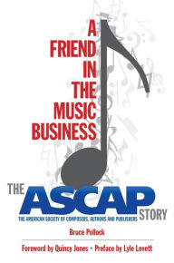 Title: A Friend in the Music Business: The ASCAP Story, Author: Bruce Pollock