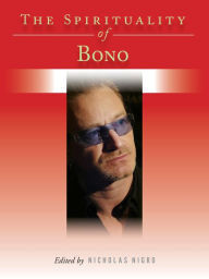 Title: The Spirituality of Bono, Author: Nicholas Nigro