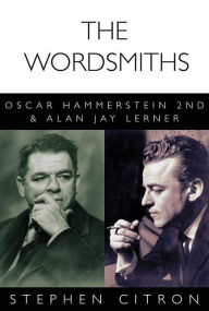 Title: The Wordsmiths: Oscar Hammerstein 2nd and Alan Jay Lerner, Author: Stephen Citron