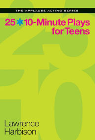 Title: 25 10-Minute Plays for Teens, Author: Lawrence Harbison