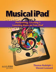 Title: Musical iPad: Performing, Creating and Learning Music on Your iPad, Author: Thomas Rudolph