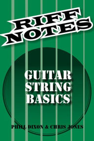 Title: Riff Notes - Guitar Strings Basics, Author: Phill Dixon