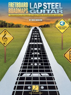 Fretboard Roadmaps Lap Steel Guitar Te Essential Patterns That All Great Steel Players Know And Use Book Audio By Fred Sokolow Paperback Barnes Noble