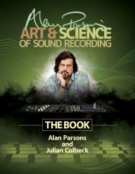 Title: Alan Parsons' Art & Science of Sound Recording: The Book, Author: Julian Colbeck