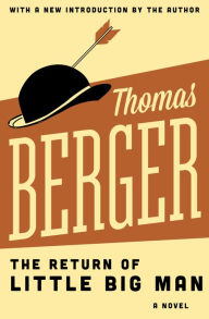 Title: The Return of Little Big Man: A Novel, Author: Thomas Berger