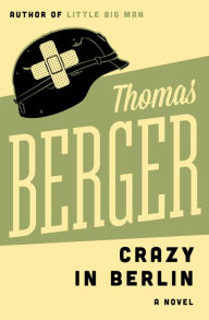 Title: Crazy in Berlin: A Novel, Author: Thomas Berger