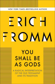 Title: You Shall Be as Gods: A Radical Interpretation of the Old Testament and Its Tradition, Author: Erich Fromm