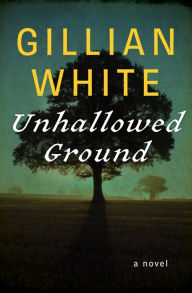 Title: Unhallowed Ground: A Novel, Author: Gillian White