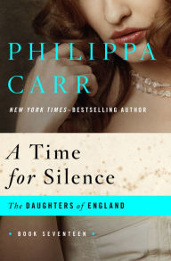 Title: A Time for Silence, Author: Philippa Carr