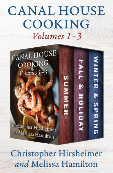 Canal House Cooking Volumes 1-3: Summer, Fall & Holiday, and Winter & Spring