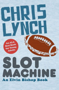 Title: Slot Machine (Elvin Bishop Series #1), Author: Chris Lynch