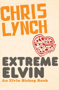 Title: Extreme Elvin (Elvin Bishop Series #2), Author: Chris Lynch