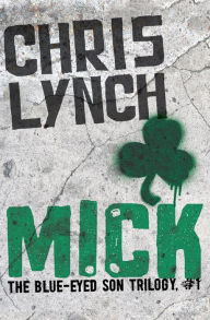 Title: Mick (The Blue-Eyed Son Series #1), Author: Chris Lynch