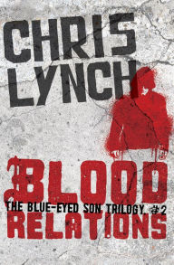 Title: Blood Relations (The Blue-Eyed Son Series #2), Author: Chris Lynch