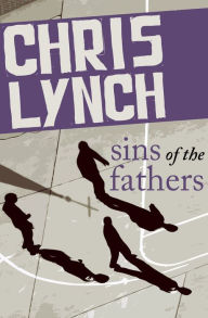 Title: Sins of the Fathers, Author: Chris Lynch