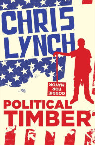 Title: Political Timber, Author: Chris Lynch