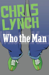 Title: Who the Man, Author: Chris Lynch
