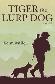 Title: Tiger the Lurp Dog: A Novel, Author: Kenn Miller