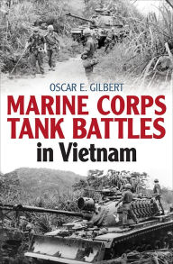 Title: Marine Corps Tank Battles in Vietnam, Author: Oscar E. Gilbert