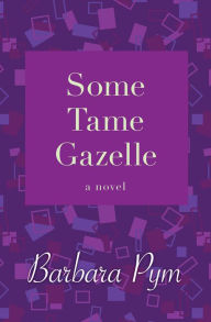 Title: Some Tame Gazelle, Author: Barbara Pym