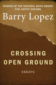 Title: Crossing Open Ground, Author: Barry Lopez