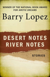 Title: Desert Notes and River Notes, Author: Barry Lopez