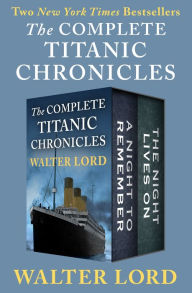 Title: The Complete Titanic Chronicles: A Night to Remember and The Night Lives On, Author: Walter Lord