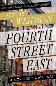 Title: Fourth Street East: A Novel of How It Was, Author: Jerome Weidman