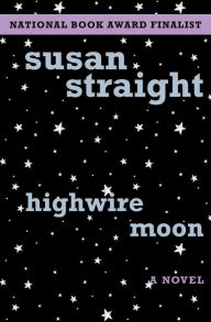 Title: Highwire Moon: A Novel, Author: Susan Straight