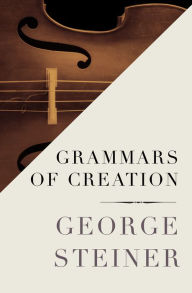 Title: Grammars of Creation, Author: George Steiner