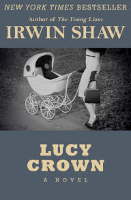 Title: Lucy Crown: A Novel, Author: Irwin Shaw