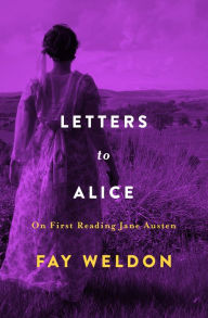 Title: Letters to Alice: On First Reading Jane Austen, Author: Fay Weldon