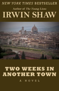 Title: Two Weeks in Another Town: A Novel, Author: Irwin Shaw