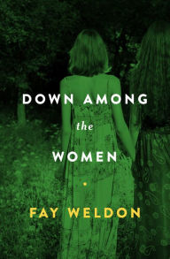 Title: Down among the Women, Author: Fay Weldon