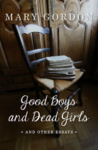 Title: Good Boys and Dead Girls: And Other Essays, Author: Mary Gordon