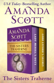 Title: The Sisters Traherne: Lady Meriel's Duty and Lord Lyford's Secret, Author: Amanda Scott