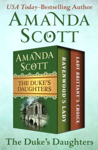 Title: The Duke's Daughters: Ravenwood's Lady and Lady Brittany's Choice, Author: Amanda Scott