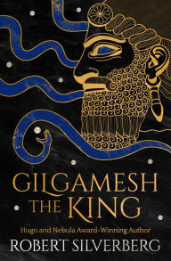 Title: Gilgamesh the King, Author: Robert Silverberg