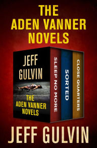 Title: The Aden Vanner Novels: Sleep No More, Sorted, and Close Quarters, Author: Jeff Gulvin