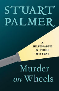 Title: Murder on Wheels (Hildegarde Withers Series #2), Author: Stuart Palmer