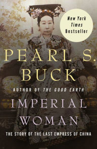 Title: Imperial Woman: The Story of the Last Empress of China, Author: Pearl S. Buck