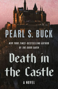 Title: Death in the Castle: A Novel, Author: Pearl S. Buck