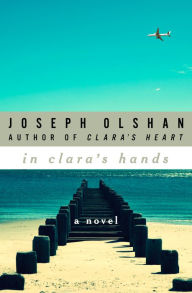 Title: In Clara's Hands: A Novel, Author: Joseph Olshan