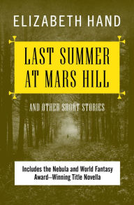 Title: Last Summer at Mars Hill: And Other Short Stories, Author: Elizabeth Hand
